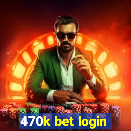 470k bet login